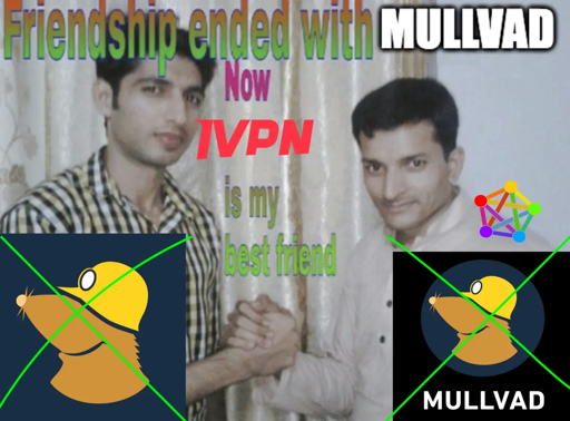 Friendship ended with Mullvad. Fediverse: Now IVPN is my best friend.