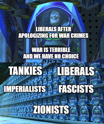 Top: Buzz Lightyear toy in a shelf labeled "liberals after apologizing for war crimes" saying "war is terrible and we have no choice." Bottom: Supermarket shelves full of Buzz Lightyear toys, labeled "tankies," "liberals," "imperialists," "fascists" and "Zionists."