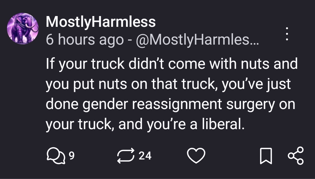 Mastodon post with the text:

"If your truck didn’t come with nuts and you put nuts on that truck, you’ve just done gender reassignment surgery on your truck, and you’re a liberal."