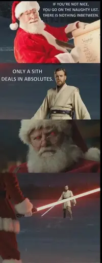 Santa saying "if you're not nice, you go on the naughty list,. There is nothing in between. A jedi says "Only a sith deals in absolutes" after which Santa's eyes glow red and he pulls out a red light sabre.