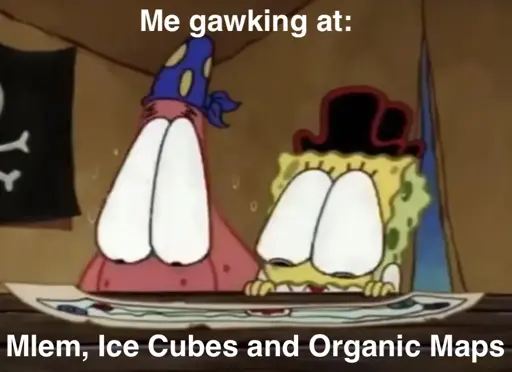 Patrick and Spongbob with pirate attire staring down at the map with their eyes popping out of their head. "Me gawking at:" "Mlem, Ice Cubes and Organic Maps.