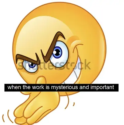 The "Scheming emoji" with the text "When the work is mysterious and important"