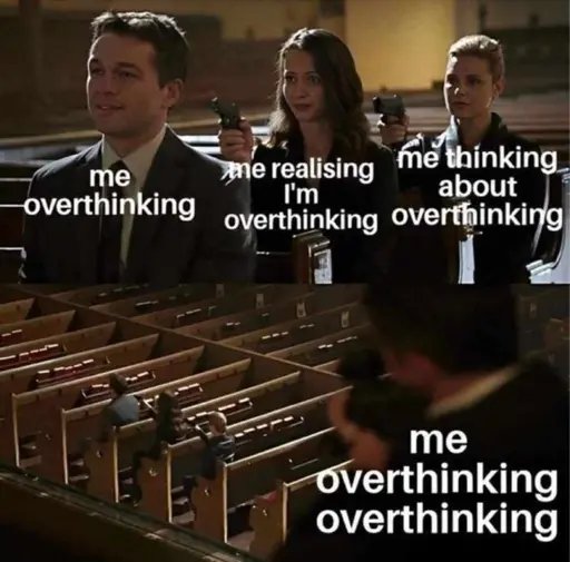 person of interest person with gun to back chain. me over thinking. me realizing I'm over thinking. me thinking about over thinking. me over thinking over thinking.