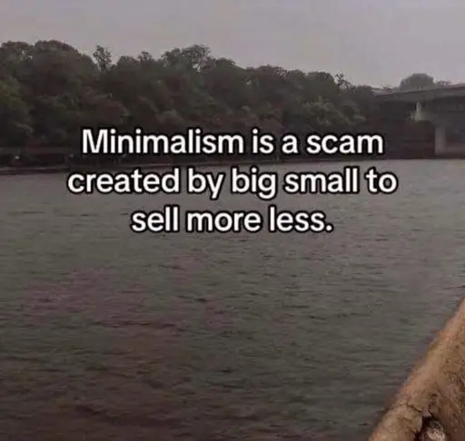 minimalism was created by big small to sell more less. picture of a river 