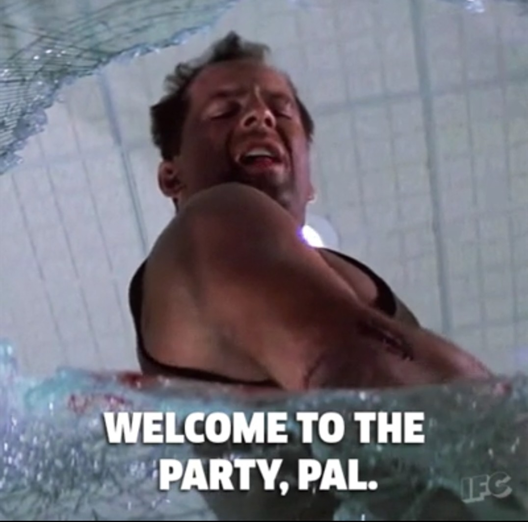 Welcome to the party pal!