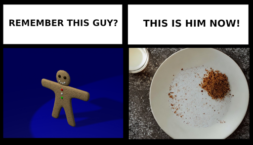 Left side showing a render from the ginger bread tutorial with Tite "Remember this guy". Right side shows a Plate with crumbs, title "this is him now"